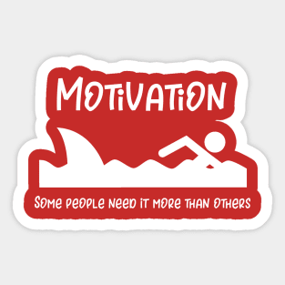 Motivation Some People Need More Than Others Sticker